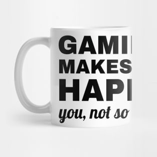 Gaming Makes Me Happy You Not So Much, gaming lover Mug